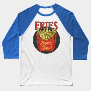 Fries Before Guys Baseball T-Shirt